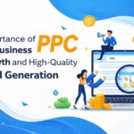 Importance of PPC for Business Growth and High-Quality Lead Generation